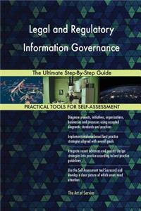 Legal and Regulatory Information Governance The Ultimate Step-By-Step Guide