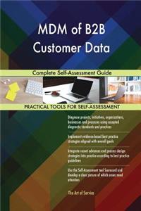 MDM of B2B Customer Data Complete Self-Assessment Guide