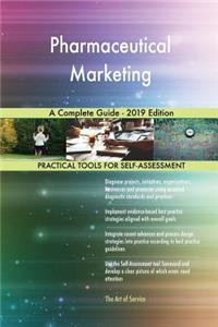 Pharmaceutical Marketing A Complete Guide - 2019 Edition