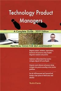 Technology Product Managers A Complete Guide - 2019 Edition
