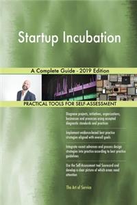 Startup Incubation A Complete Guide - 2019 Edition
