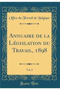 Annuaire de la Législation du Travail, 1898, Vol. 2 (Classic Reprint)