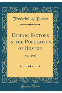 Ethnic Factors in the Population of Boston: May, 1903 (Classic Reprint)