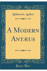 A Modern AntÃ¦us (Classic Reprint)