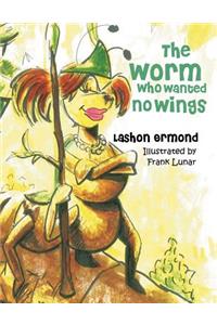 The Worm Who Wanted No Wings