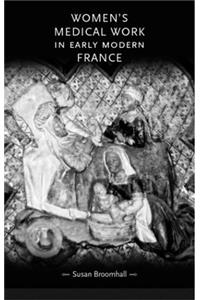 Women's Medical Work in Early Modern France (Gender in History)