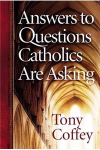 Answers to Questions Catholics are Asking