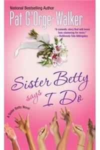 Sister Betty Says I Do