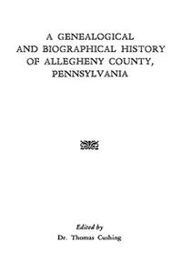 A Genealogical and Biographical History of Allegheny County, Pennsylvania