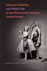 Literary Celebrity and Public Life in the Nineteenth-Century United States