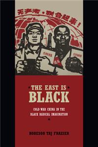 East Is Black: Cold War China in the Black Radical Imagination