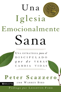 Iglesia Emocionalmente Sana: Una Estrategia Para El Discipulado Que de Veras Cambia Vidas