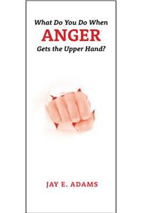 What Do You Do When Anger Gets the Upper Hand