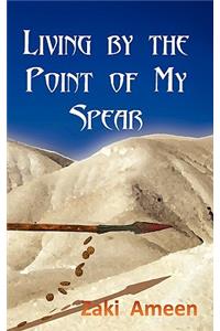 Living by the Point of My Spear