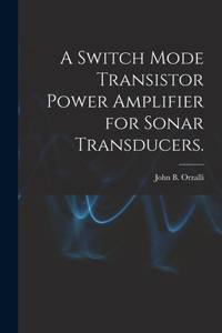 Switch Mode Transistor Power Amplifier for Sonar Transducers.