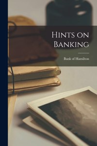 Hints on Banking [microform]