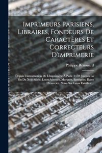 Imprimeurs Parisiens, Libraires, Fondeurs De Caractères Et Correcteurs D'imprimerie