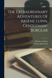 Extraordinary Adventures Of Arsène Lupin, Gentleman-burglar