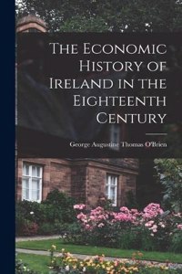 Economic History of Ireland in the Eighteenth Century