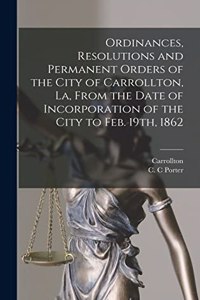 Ordinances, Resolutions and Permanent Orders of the City of Carrollton, La, From the Date of Incorporation of the City to Feb. 19th, 1862