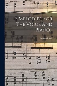 12 Melodies, For The Voice And Piano...