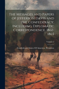 The Messages and Papers of Jefferson Davis and the Confederacy, Including Diplomatic Correspondence, 1861-1865; Volume 2
