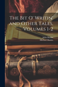 Bit O' Writin' and Other Tales, Volumes 1-2