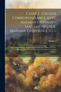 L'abbé F. Galiani Correspondance Avec Madame D'épinay--Madame Necker, Madame Geoffrin, Etc. ...