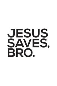 Jesus Saves Bro