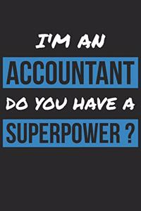 Accountant Notebook - I'm An Accountant Do You Have A Superpower? - Funny Gift for Accountant - Accountant Journal