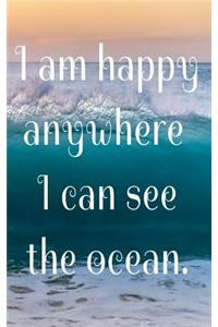 I am happy anywhere I can see the ocean.: Notebook-Journal 5x8 Lined 120 pages