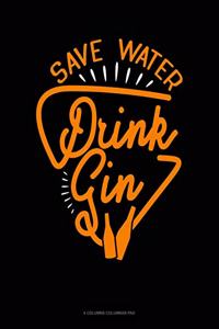 Save Water Drink Gin