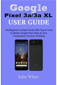 Google Pixel 3a/3a XL Users Guide