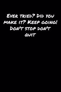 Ever Tried Did You Make It Keep Going Don't Stop Don't Quit