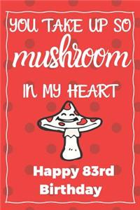 You Take Up So Mushroom In My Heart Happy 83rd Birthday
