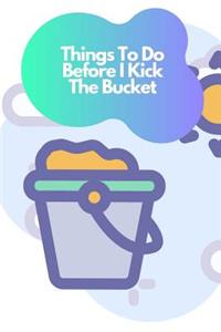 Things To Do Before I Kick The Bucket