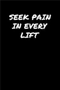 Seek Pain In Every Lift
