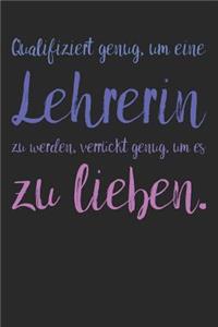Qualifiziert genug, um eine Lehrerin zu werden, verrückt genug, um es zu lieben.