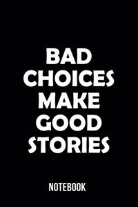 Bad Choices Make Good Stories - Notebook