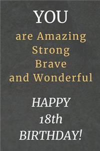 You are Amazing Strong Brave and Wonderful Happy 18th Birthday