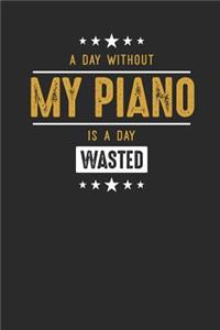 A Day Without My Piano Is A Day Wasted
