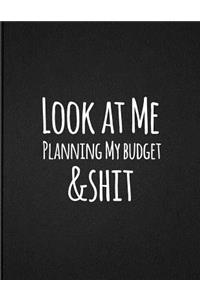 Look At Me Planning My Budget And Shit