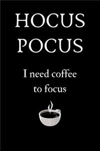 Hocus Pocus I Need Coffee to Focus