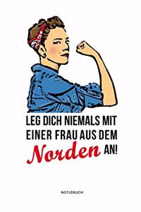 Leg dich niemals mit einer Frau aus dem Norden an! Notizbuch