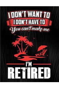 I Don't Want to I Don't Have to You Can't Make Me I'm Retired