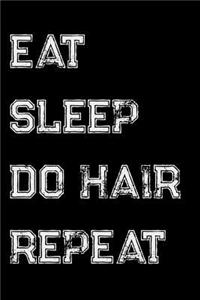 Eat Sleep Do Hair Repeat