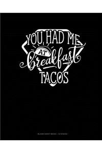 You Had Me At Breakfast Tacos