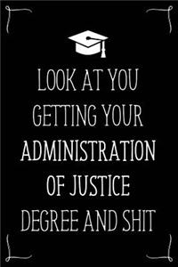 Look At You Getting Your Administration Of Justice Degree And Shit
