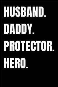 Husband. Daddy. Protector. Hero.