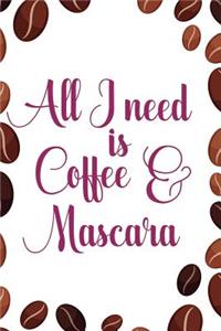 All I Need Is Coffee And Mascara